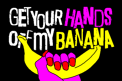 Get Your Hands Off My Banana